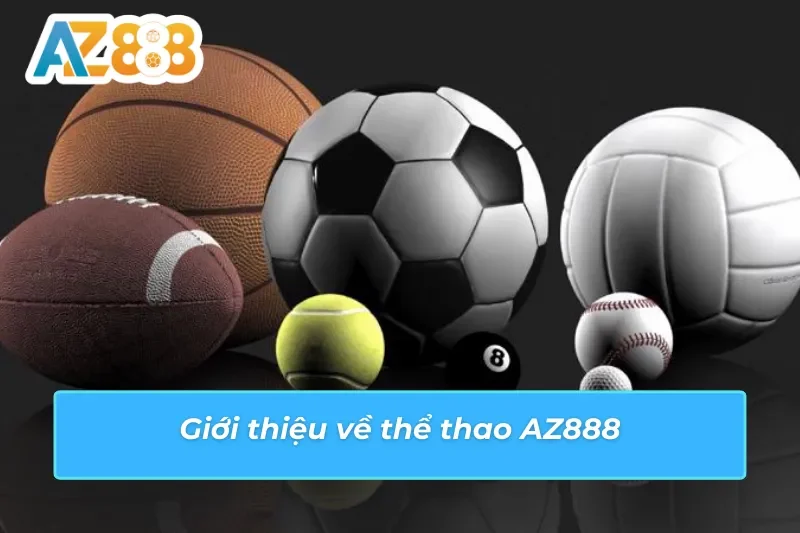 Thể Thao AZ888: Địa Chỉ Bet Kèo Lý Tưởng Cho Mọi Cược Thủ 2 Thông tin nổi bật về dịch vụ thể thao AZ888